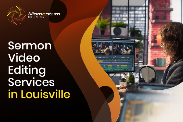 Sermon Video Editing Services in Louisville